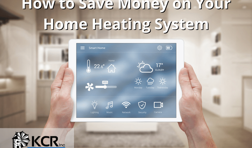 How to Save Money on Your Home Heating System - KCR Inc. - residential HVAC, forced air heating, clean heat, electric heating, heating system repair, home heating systems, Framingham MA